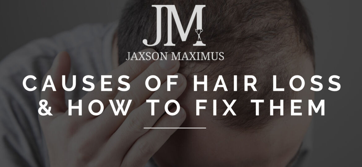 CAUSES OF HAIR LOSS & HOW TO FIX THEM