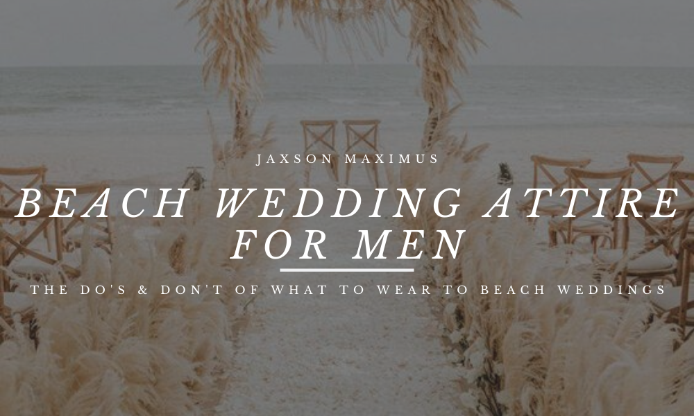 Guide To Beach Wedding Attire For Men
