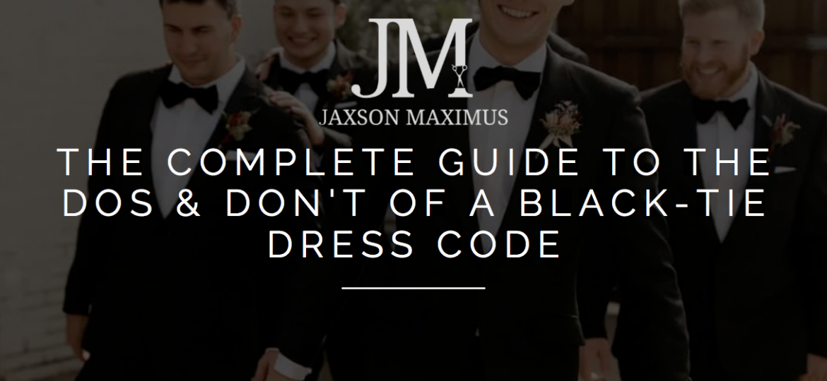 The Complete Guide To The Dos & Don't Of A Black-Tie Dress Code