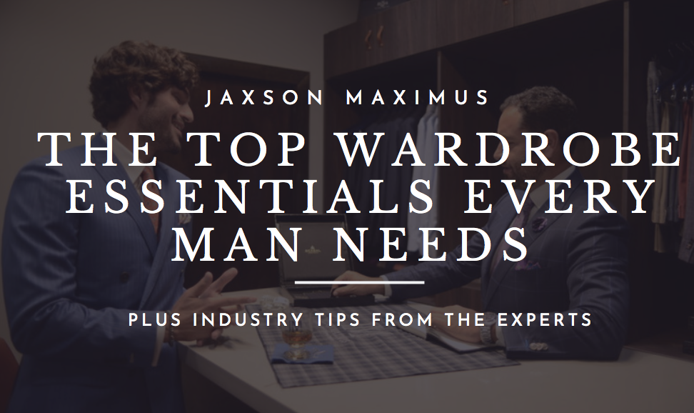 THE TOP WARDROBE ESSENTIALS EVERY MAN NEEDS IN HIS CLOSET | + THE TOP INDUSTRY TIPS