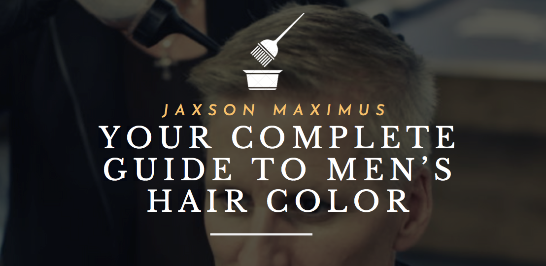 Your Complete Guide To Men's Hair Color | Tips From The Experts