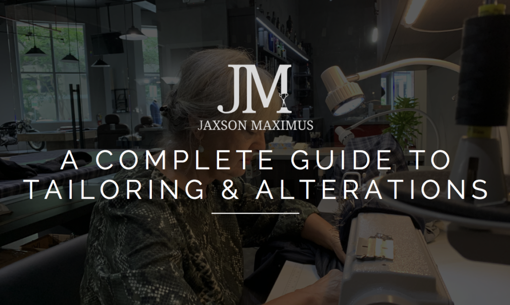 A COMPLETE GUIDE TO TAILORING & ALTERATIONS