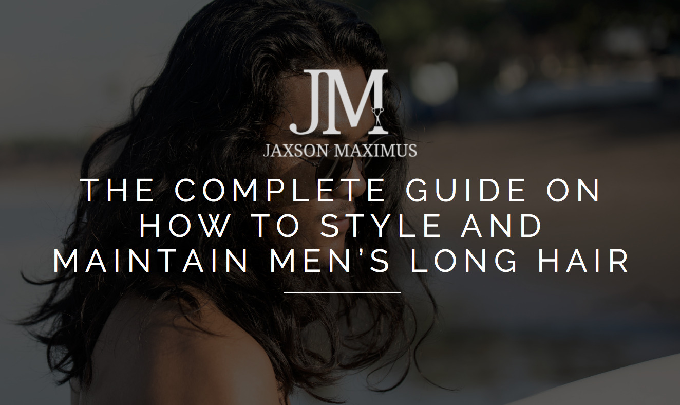 The Complete Long Hair Style Guide For Men | Jaxson Maximus