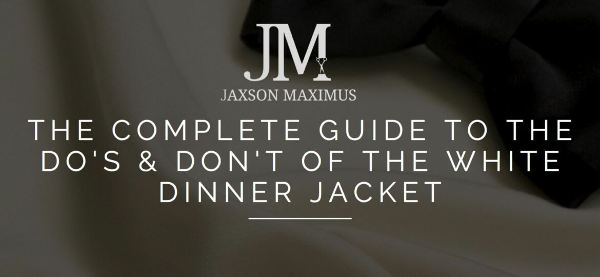 The Complete Guide To The Do's & Don't Of The White Dinner Jacket